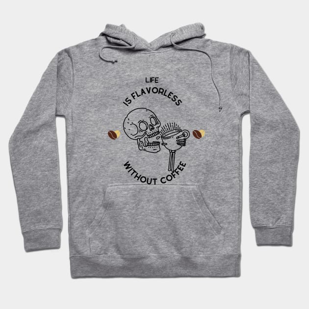 Life is flavorless without coffee Hoodie by NICHE&NICHE